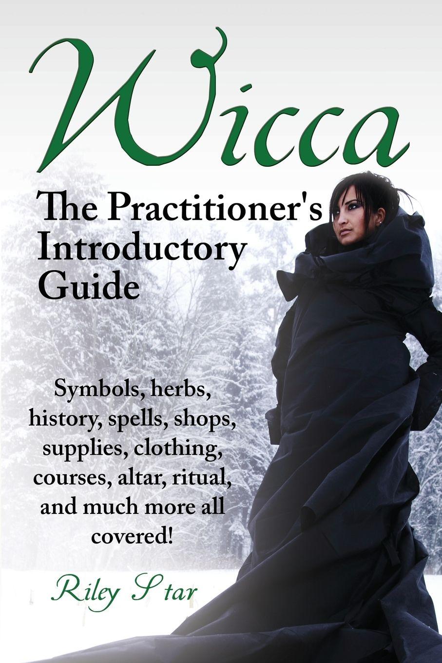 Vorderes Coverbild Wicca. the Practitioner's Introductory Guide. Symbols, Herbs, History, Spells, Shops, Supplies, Clothing, Courses, Altar, Ritual, and Much More All Co