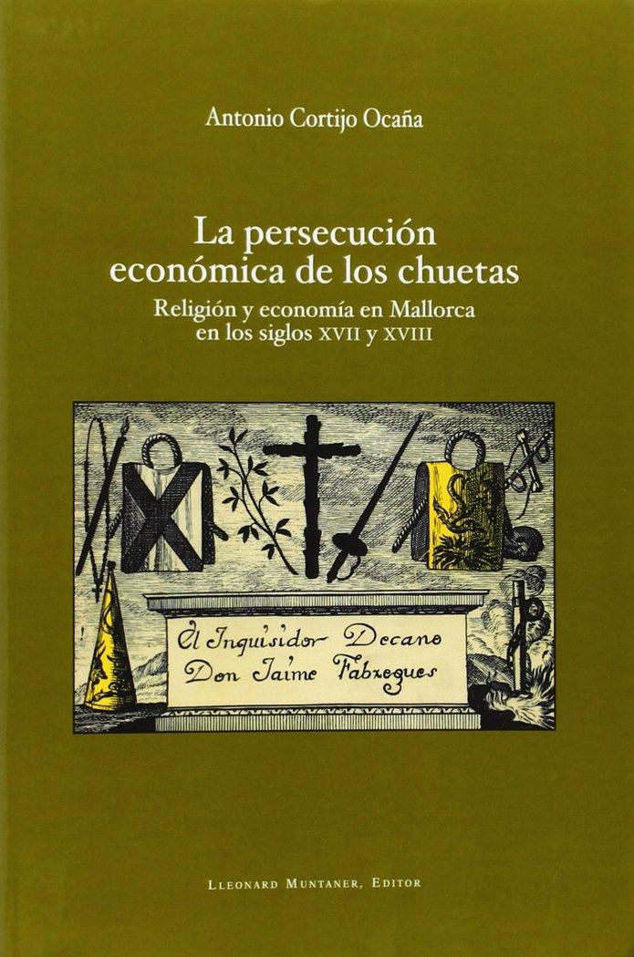 Vorderes Coverbild La persecución económica de los chuetas : religión y economía en Mallorca en los siglos XVII y XVIII