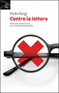 Vorderes Coverbild Contro la lettura. Per una pedagogia del semianalfabetismo