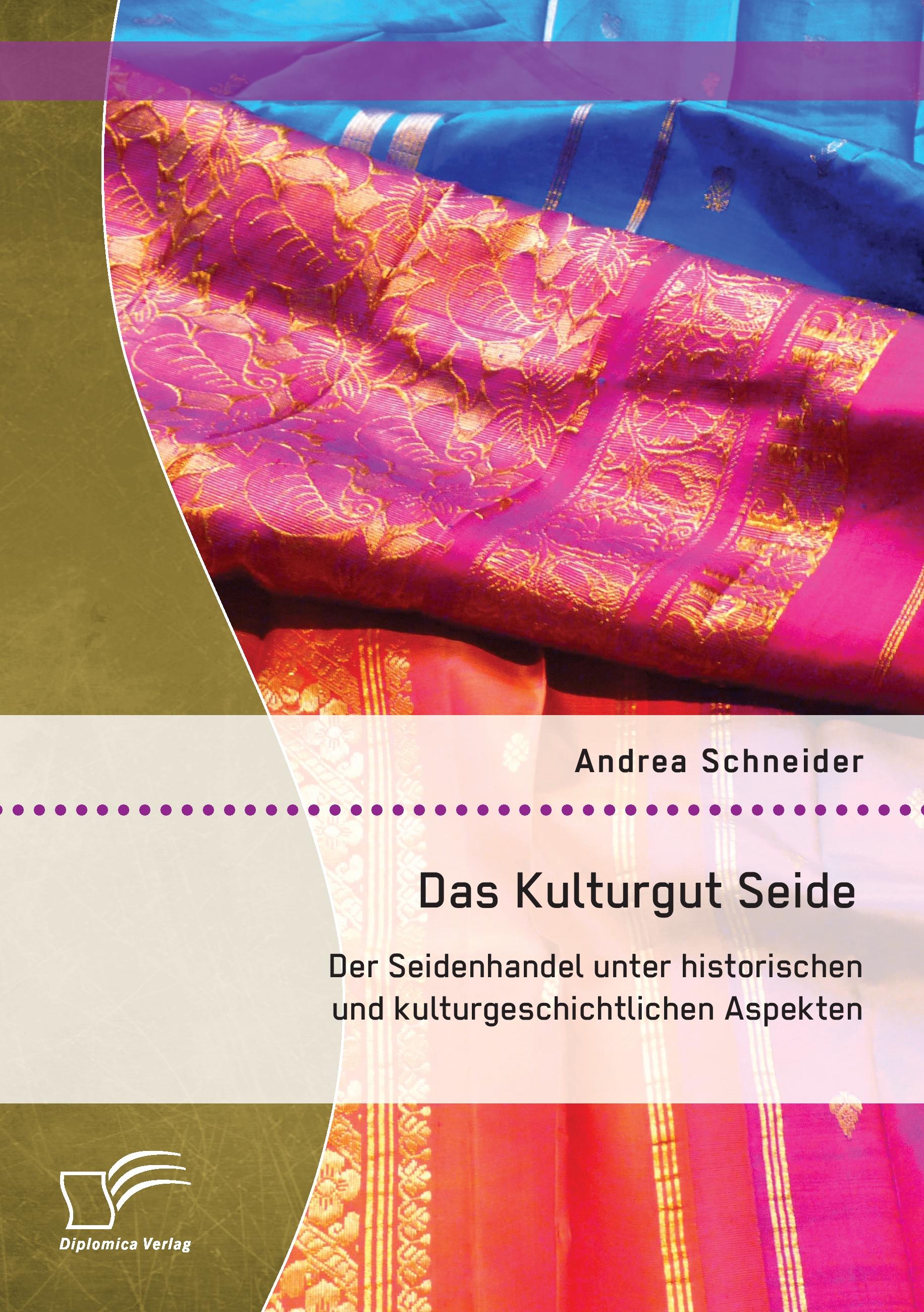 Vorderes Coverbild Das Kulturgut Seide: Der Seidenhandel unter historischen und kulturgeschichtlichen Aspekten