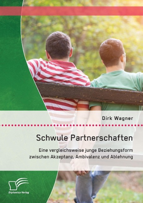 Vorderes Coverbild Schwule Partnerschaften: Eine vergleichsweise junge Beziehungsform zwischen Akzeptanz, Ambivalenz und Ablehnung