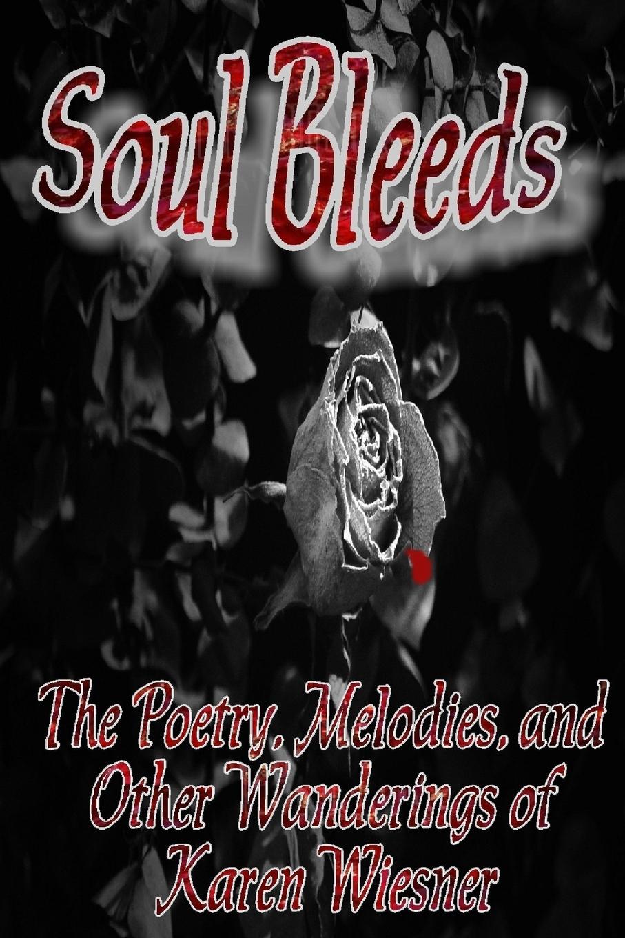 Vorderes Coverbild Soul Bleeds the Poetry, Melodies, and Other Wanderings of Karen Wiesner