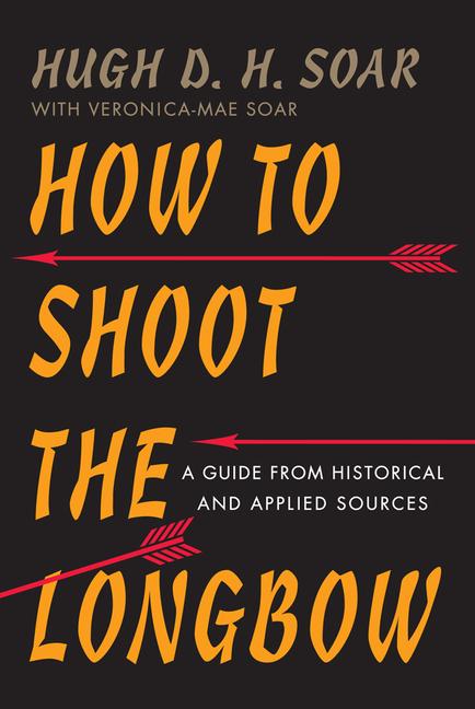 Vorderes Coverbild How to Shoot the Longbow: A Guide from Historical and Applied Sources
