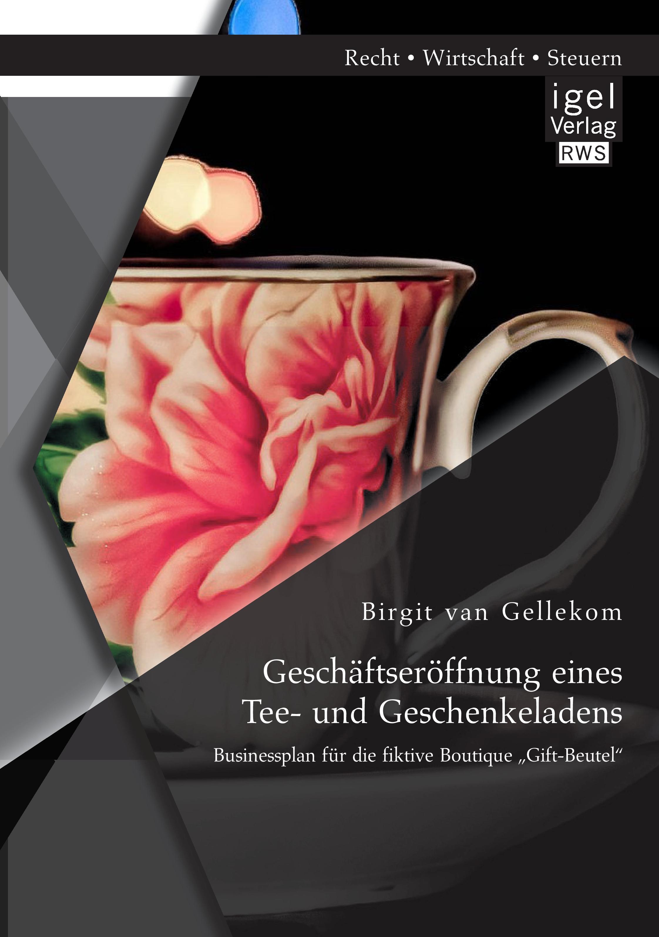 Vorderes Coverbild Geschäftseröffnung eines Tee- und Geschenkeladens: Businessplan für die fiktive Boutique "Gift-Beutel"