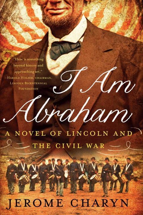 Vorderes Coverbild I Am Abraham: A Novel of Lincoln and the Civil War