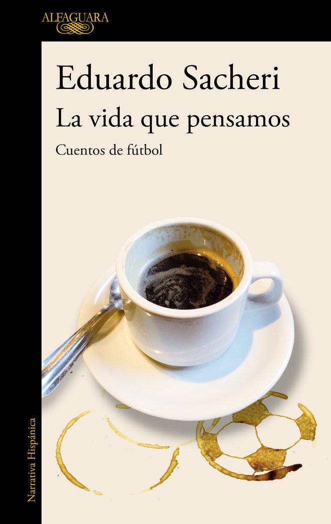 Vorderes Coverbild La vida que pensamos : cuentos de fútbol