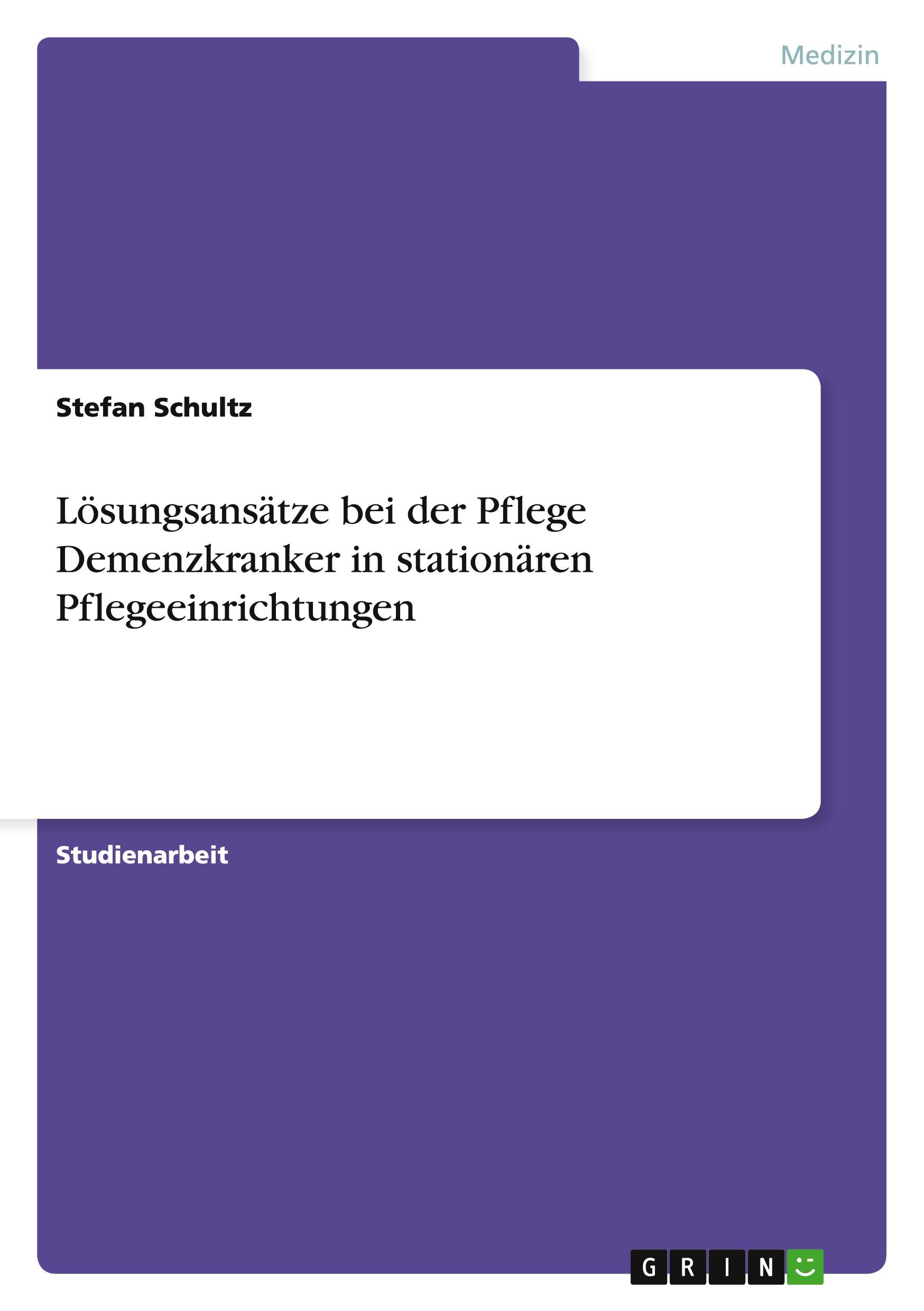 Vorderes Coverbild Lösungsansätze bei der Pflege Demenzkranker in stationären Pflegeeinrichtungen