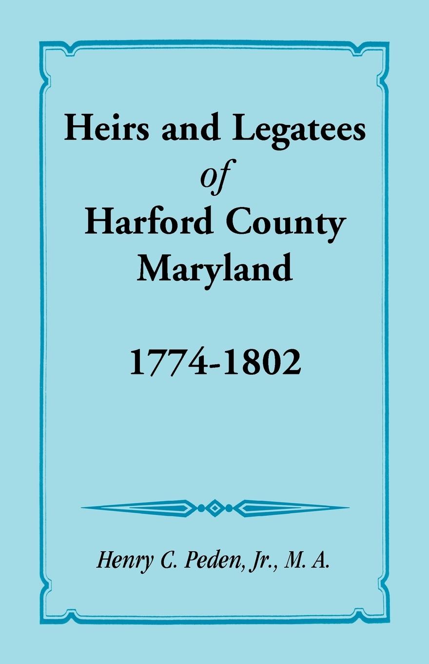 Vorderes Coverbild Heirs and Legatees of Harford County, Maryland, 1774-1802