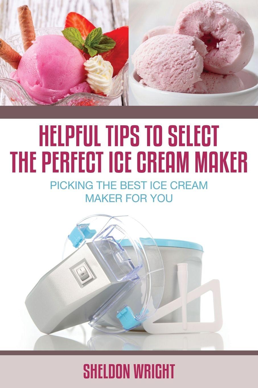 Vorderes Coverbild Helpful Tips to Select the Perfect Ice Cream Maker