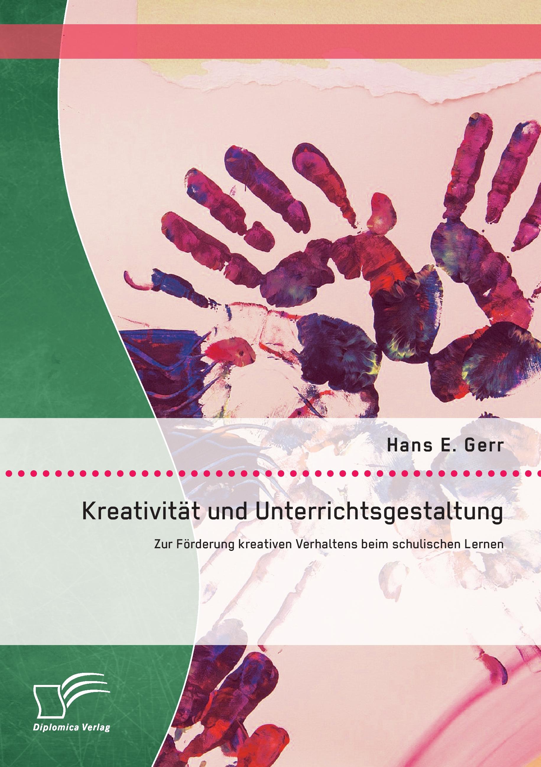 Vorderes Coverbild Kreativität und Unterrichtsgestaltung: Zur Förderung kreativen Verhaltens beim schulischen Lernen