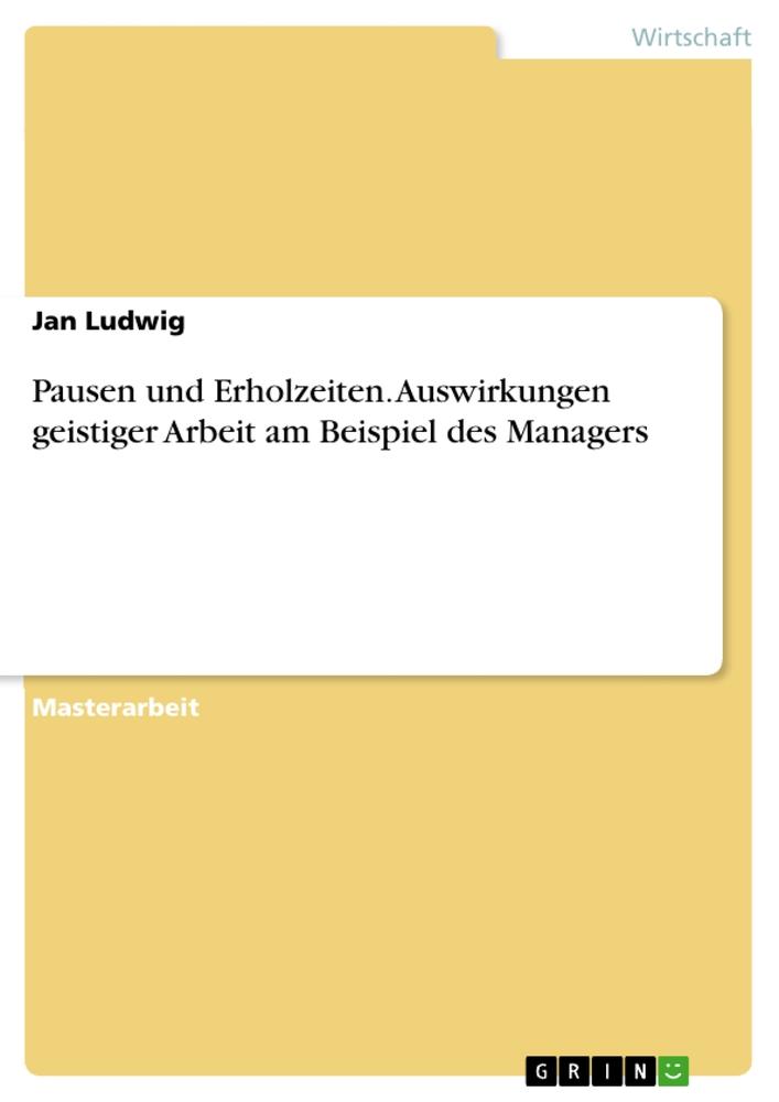 Vorderes Coverbild Pausen und Erholzeiten. Auswirkungen geistiger Arbeit am Beispiel des Managers
