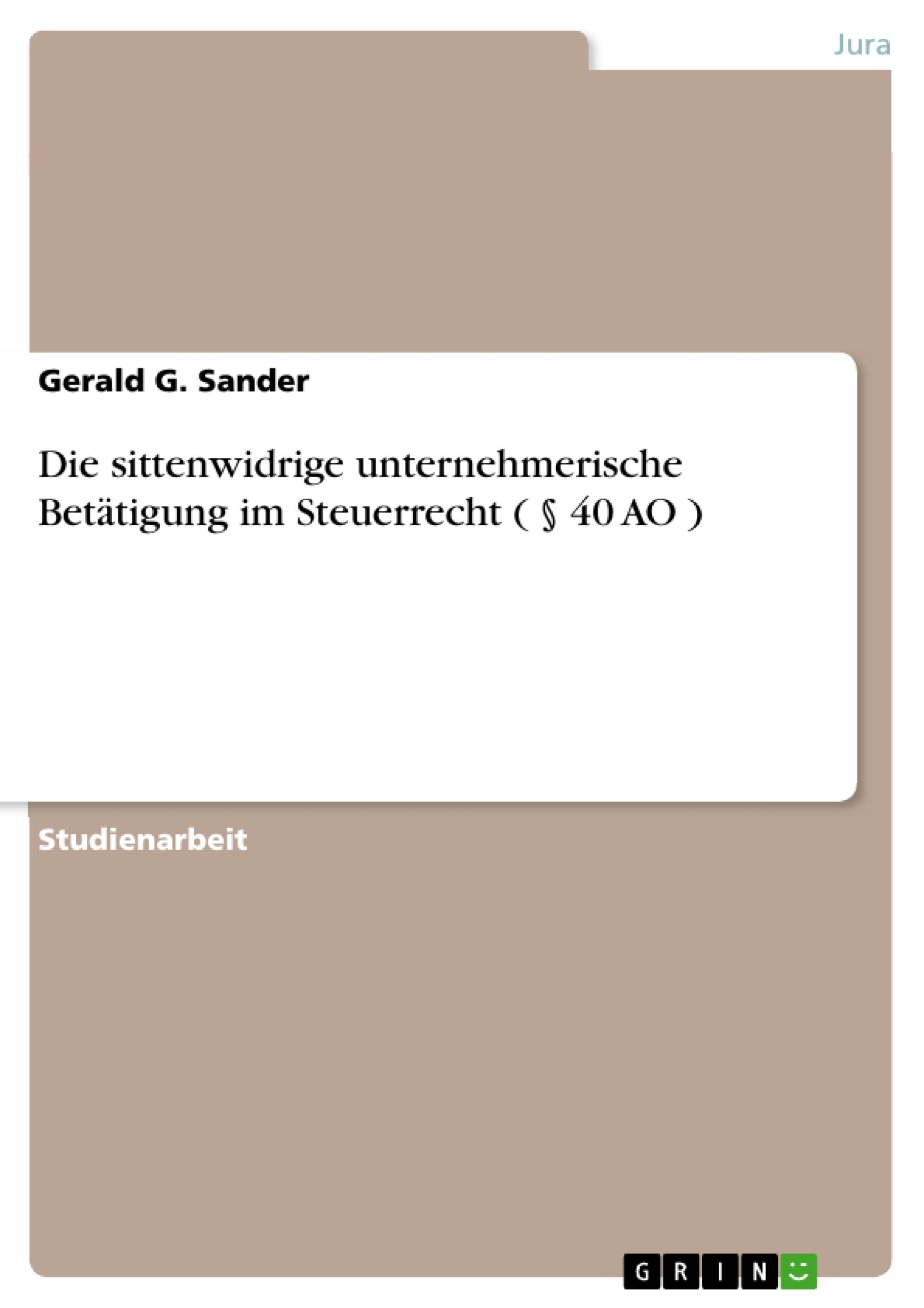 Vorderes Coverbild Die sittenwidrige unternehmerische Betätigung im Steuerrecht ( § 40 AO )