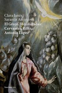 Vorderes Coverbild El Greco : tres miradas : Cervantes, Rilke, Antonio López