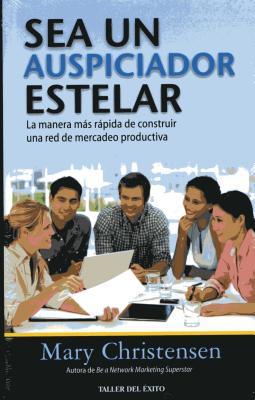 Vorderes Coverbild Sea Un Auspiciador Estelar: La Manera MS Rpida de Construir Una Red de Mercadeo Productiva
