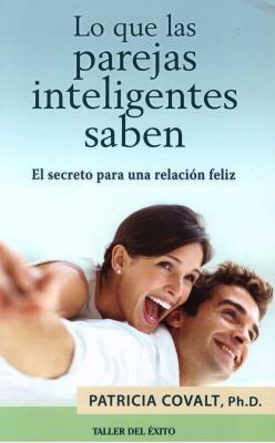 Vorderes Coverbild Lo Que Las Parejas Inteligentes Saben: El Secreto Para Una Relacin Feliz