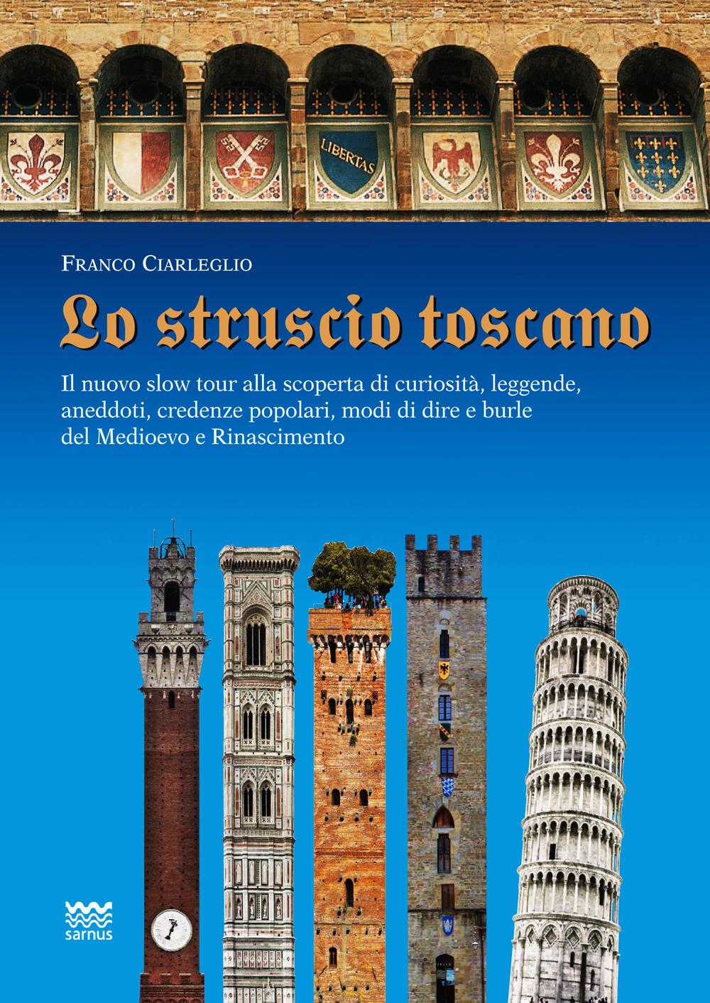 Vorderes Coverbild Lo struscio toscano. Il nuovo slow tour alla scoperta di curiosità, leggende, aneddoti, credenze popolari, modi di dire e burle del Medioevo e Rinascimento