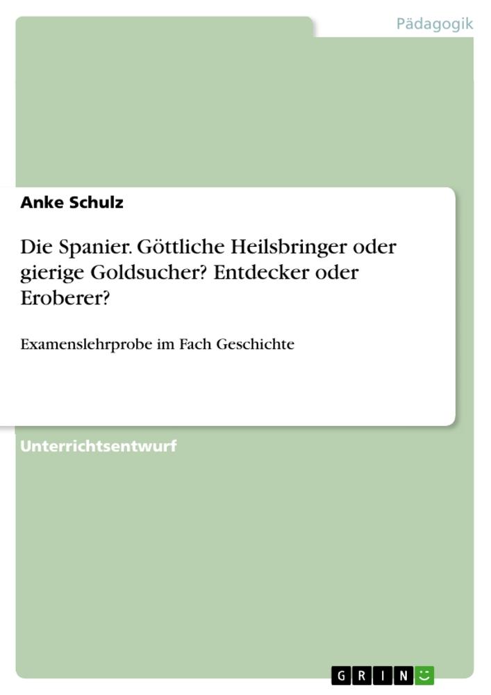 Vorderes Coverbild Die Spanier. Göttliche Heilsbringer oder gierige Goldsucher? Entdecker oder Eroberer?
