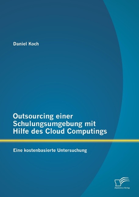 Vorderes Coverbild Outsourcing einer Schulungsumgebung mit Hilfe des Cloud Computings: Eine kostenbasierte Untersuchung