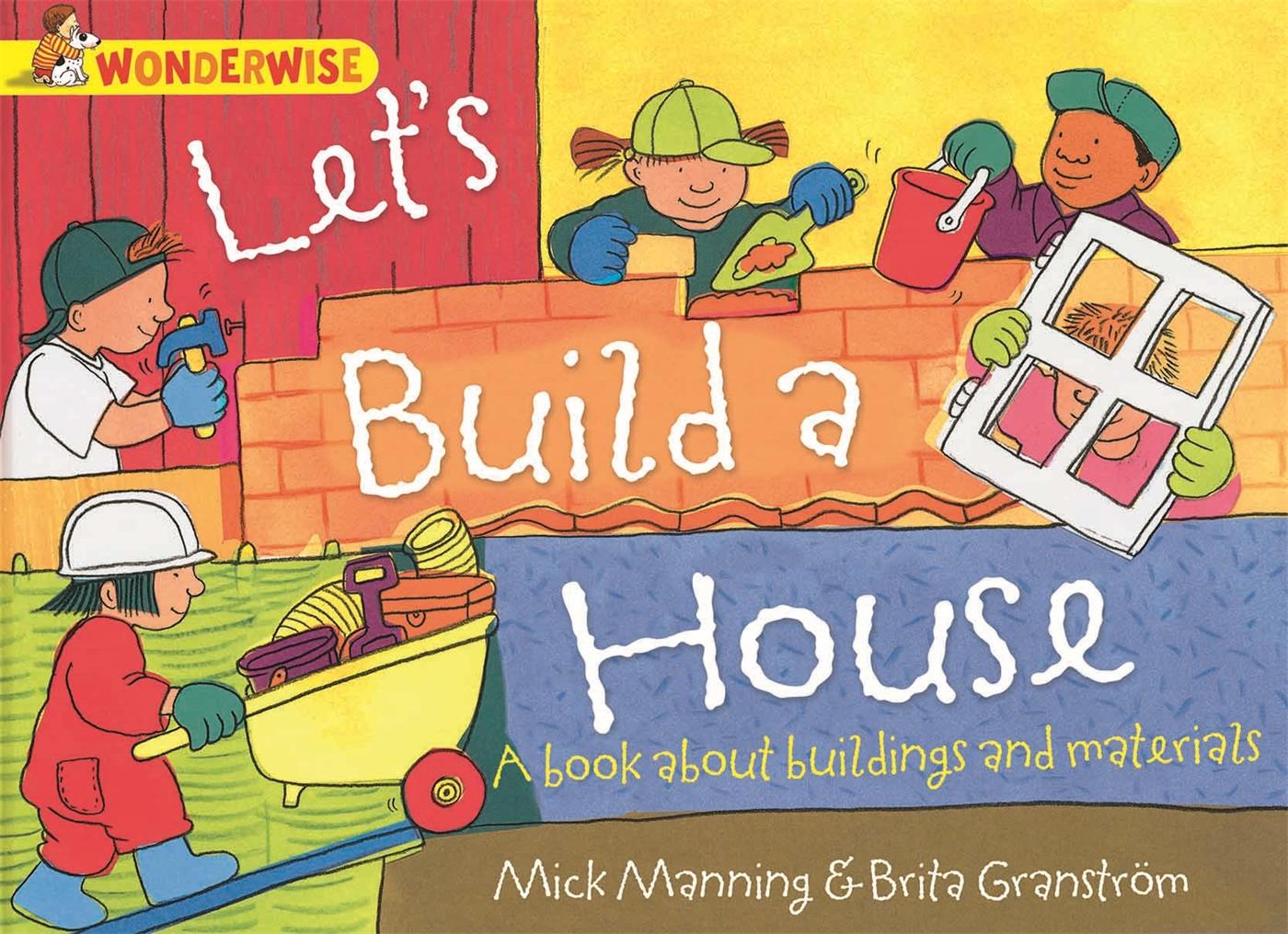 Vorderes Coverbild Wonderwise: Let's Build a House: a book about buildings and materials