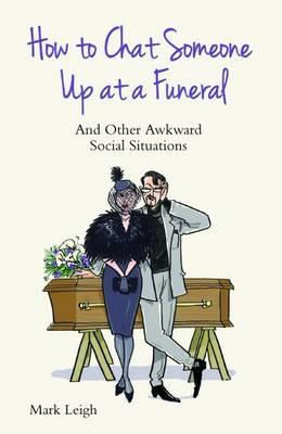 Vorderes Coverbild How to Chat Someone Up at a Funeral: And Other Awkward Social Situations