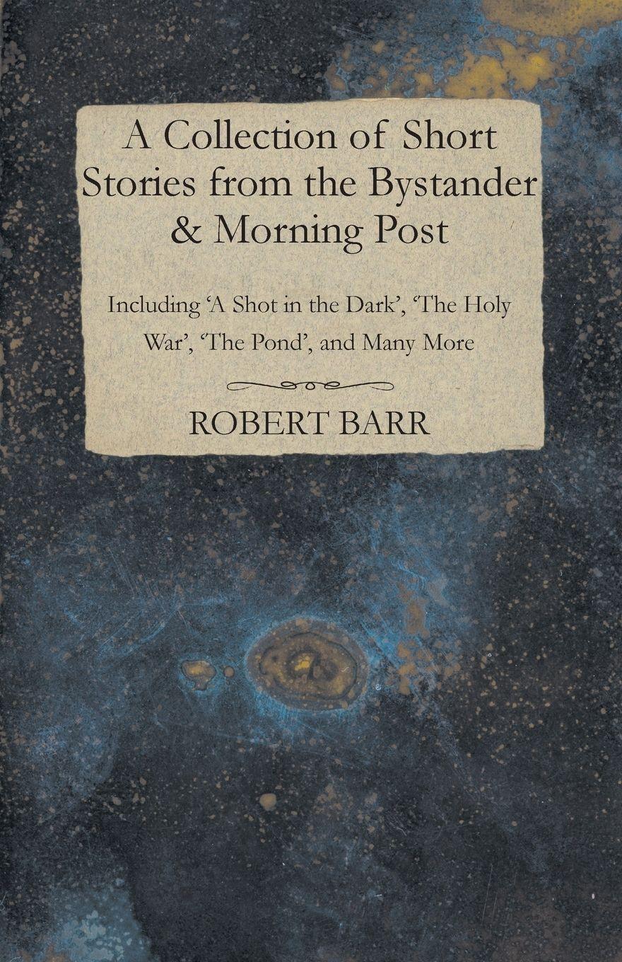 Vorderes Coverbild A Collection of Short Stories from the Bystander & Morning Post - Including 'A Shot in the Dark', 'The Holy War', 'The Pond', and Many More
