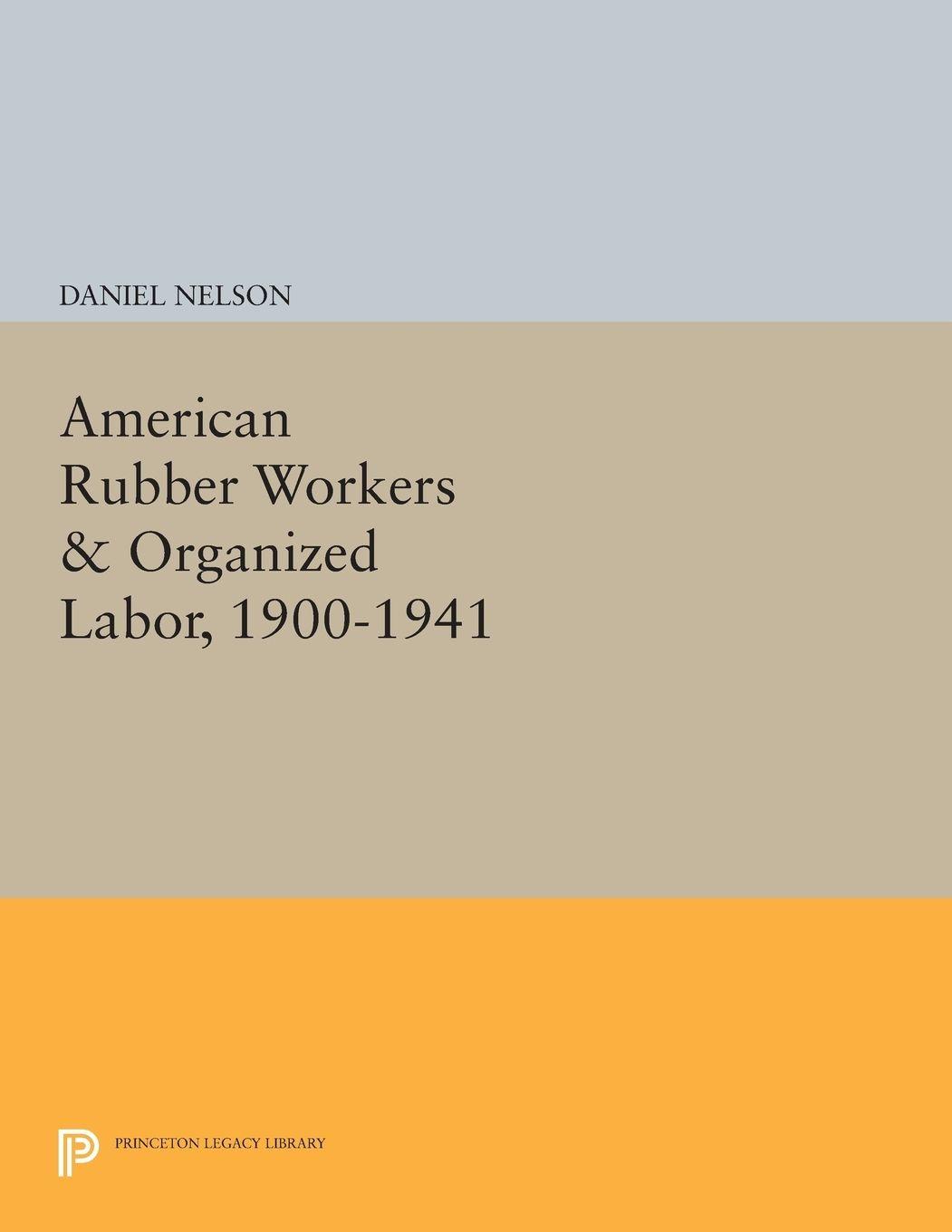 Vorderes Coverbild American Rubber Workers & Organized Labor, 1900-1941