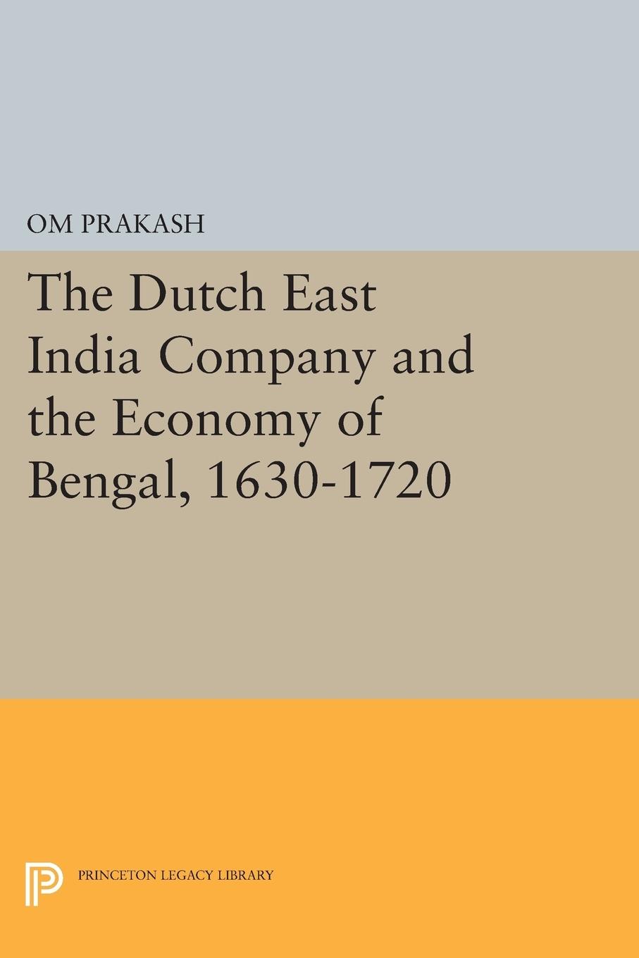 Vorderes Coverbild The Dutch East India Company and the Economy of Bengal, 1630-1720