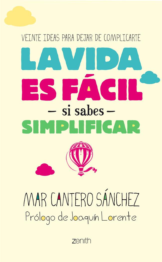 Vorderes Coverbild La vida es fácil si sabes simplificar : veinte ideas para dejar de complicarte