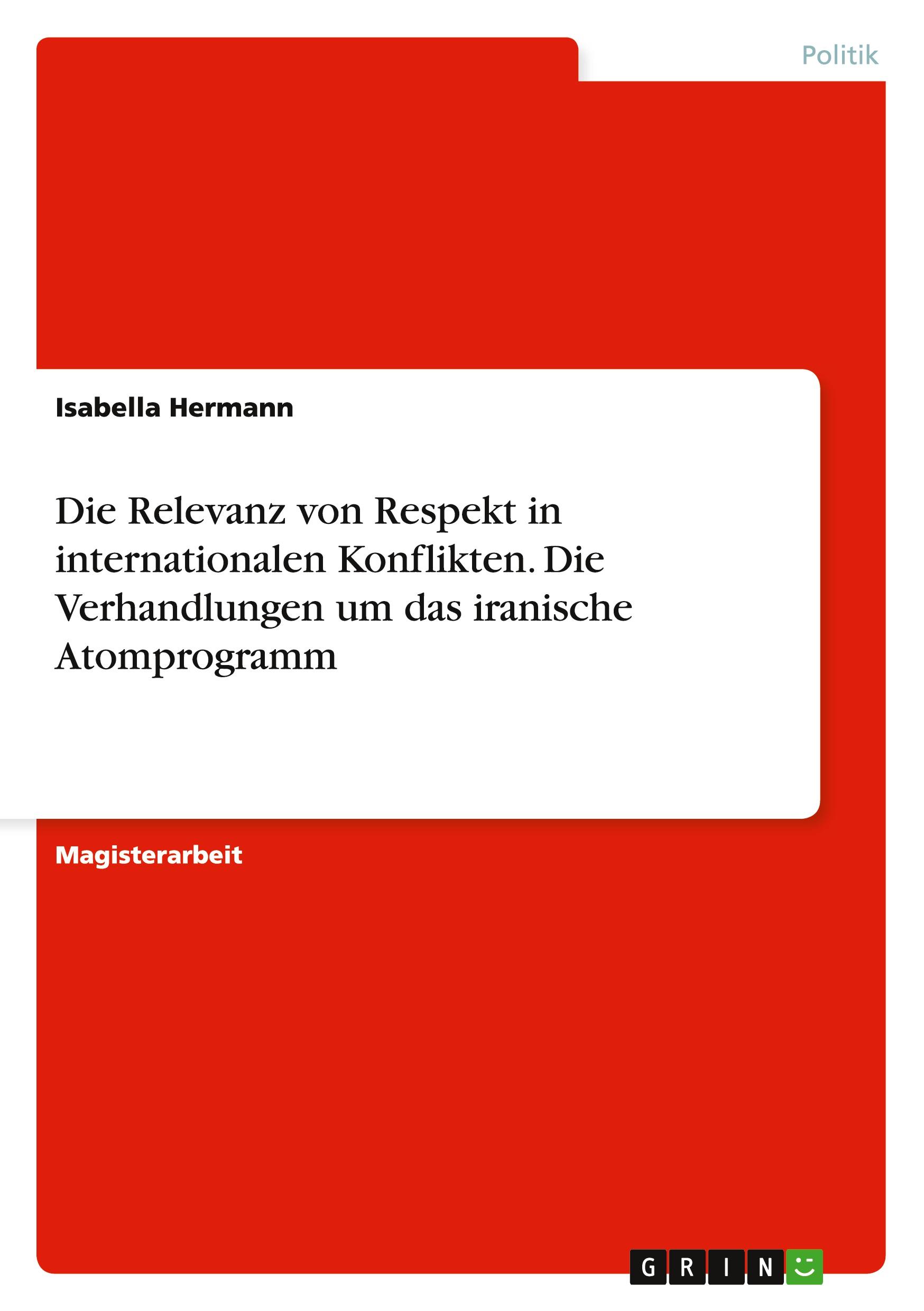 Vorderes Coverbild Die Relevanz von Respekt in internationalen Konflikten. Die Verhandlungen um das iranische Atomprogramm