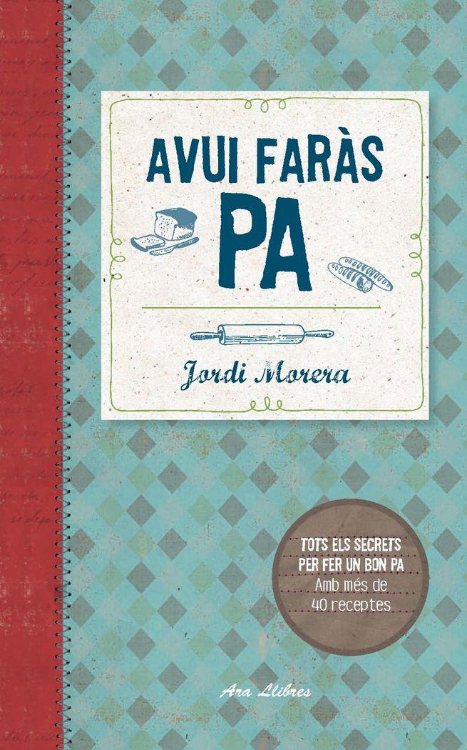 Vorderes Coverbild Avui faràs pa : Tots els secrets per fer un bon pa