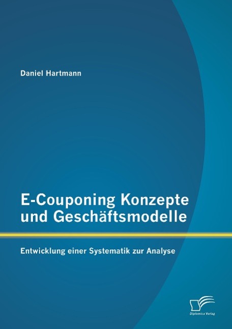 Vorderes Coverbild E-Couponing Konzepte und Geschäftsmodelle: Entwicklung einer Systematik zur Analyse