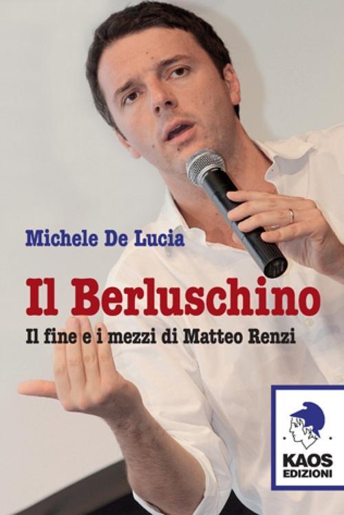Vorderes Coverbild Il Berluschino. Il fine e i mezzi di Matteo Renzi