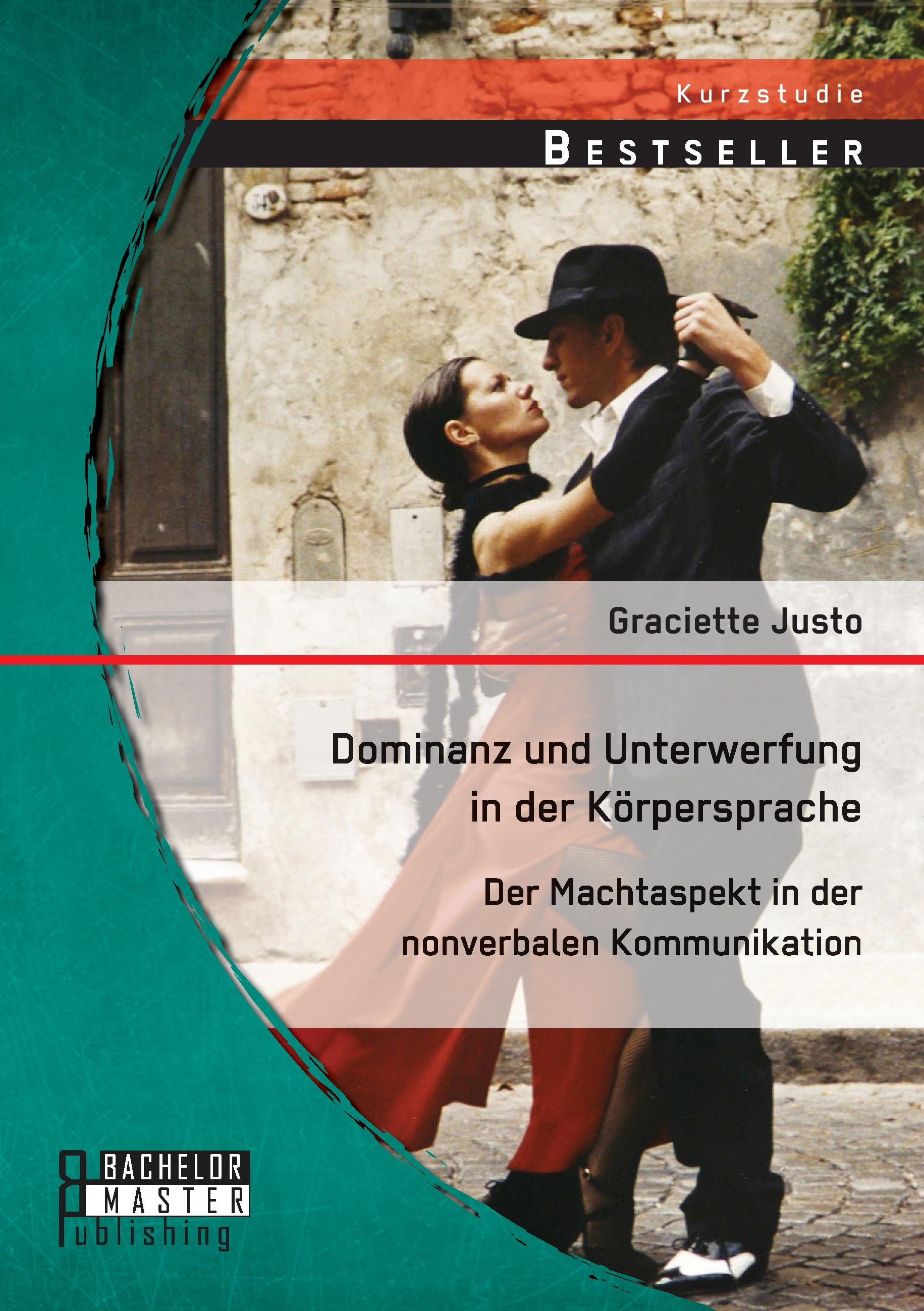 Vorderes Coverbild Dominanz und Unterwerfung in der Körpersprache: Der Machtaspekt in der nonverbalen Kommunikation