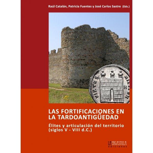 Vorderes Coverbild Las fortificaciones en la tardoantigüedad : élites y articulación del territorio, siglos V-VIII dC.