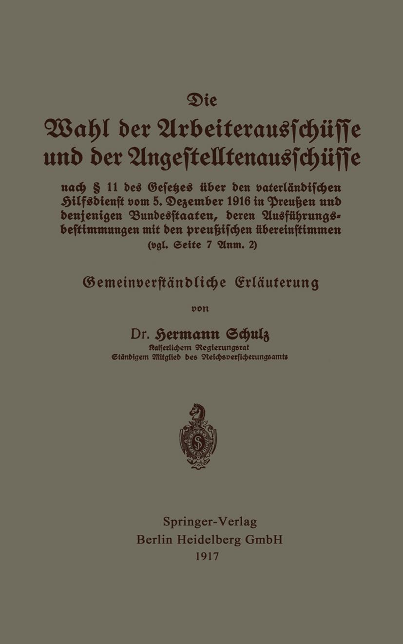Vorderes Coverbild Die Wahl der Arbeiterausschüsse und der Angestelltenausschüsse nach § 11 des Gesetzes über den vaterländischen Hilfsdienst vom 5. Dezember 1916 in Preußen und denjenigen Bundesstaaten, deren Ausführungsbestimmungen mit den preußischen übereinstimmen (vgl. Seite 7 Anm. 2)