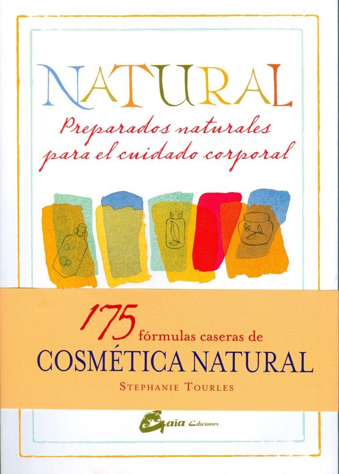 Vorderes Coverbild Natural : preparados naturales para el cuidado corporal : 175 fórmulas herbales caseras para una piel luminosa y un ser radiante