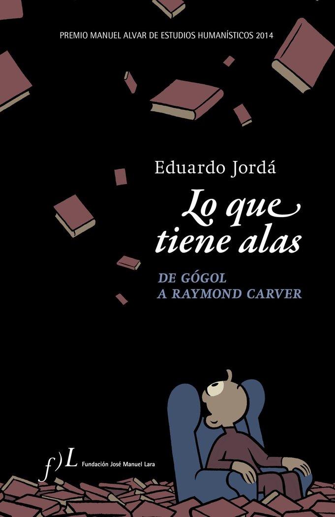 Vorderes Coverbild Lo que tiene alas : de Gógol a Raymond Carver