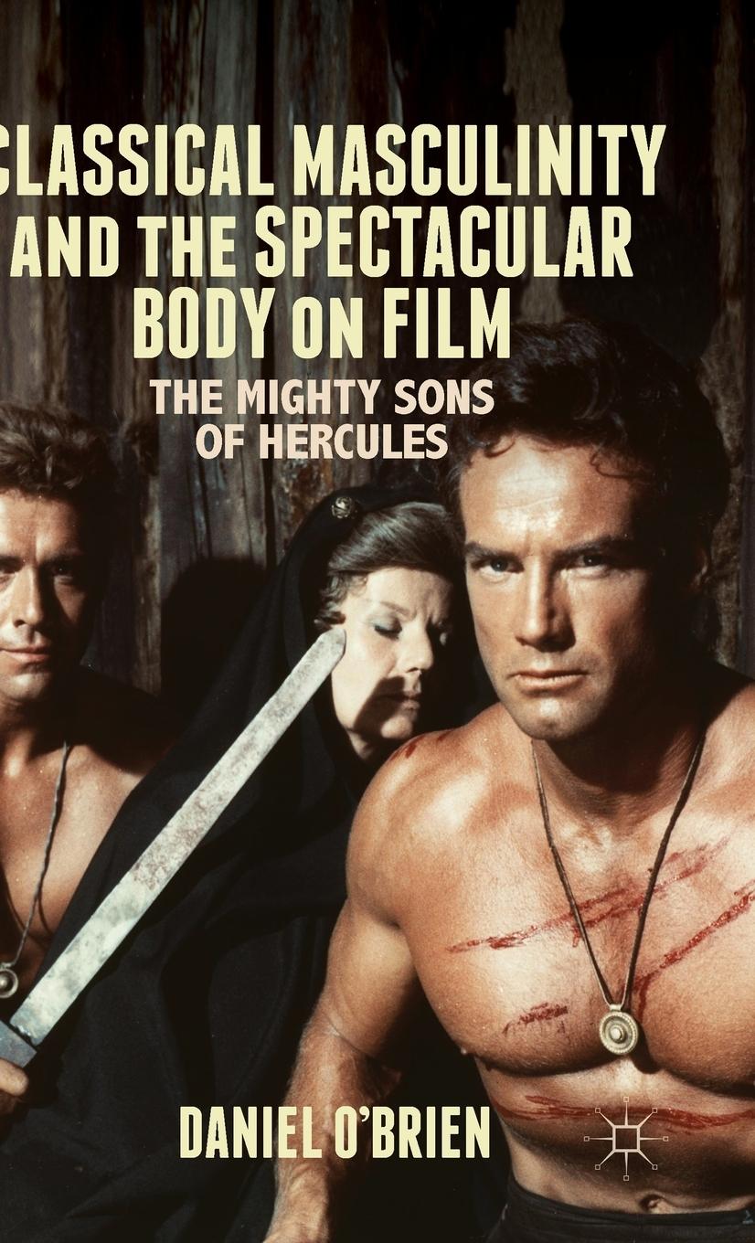 Vorderes Coverbild Classical Masculinity and the Spectacular Body on Film