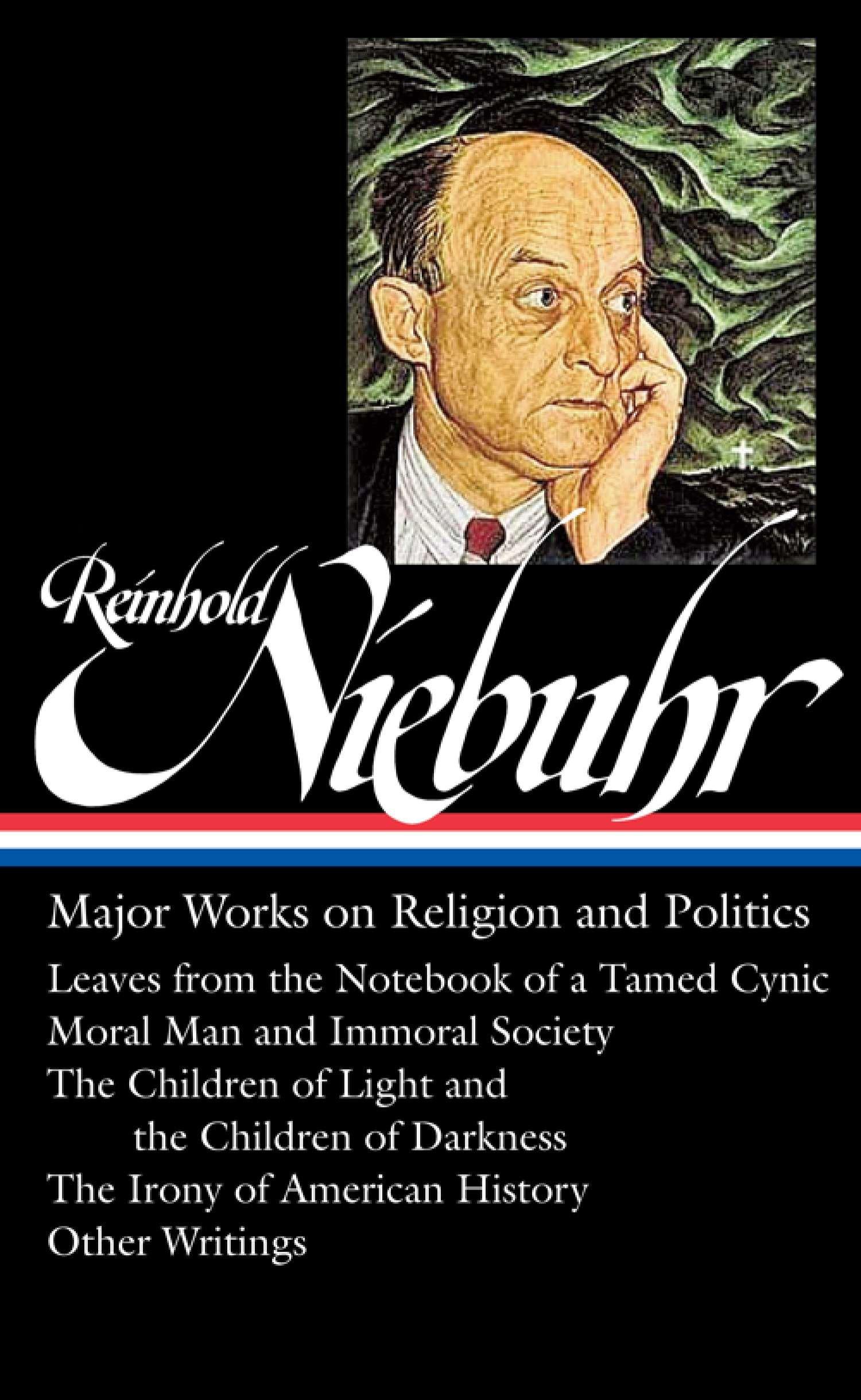Vorderes Coverbild Reinhold Niebuhr: Major Works on Religion and Politics (Loa #263): Leaves from the Notebook of a Tamed Cynic / Moral Man and Immoral Society / The Chi