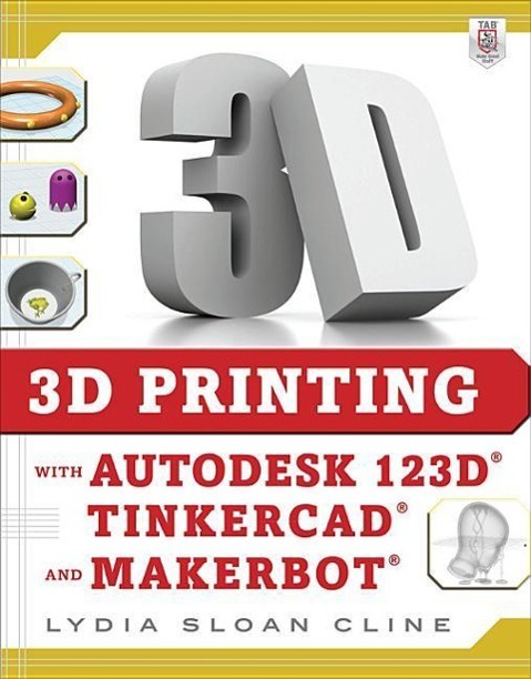 Vorderes Coverbild 3D Printing with Autodesk 123d, Tinkercad, and Makerbot