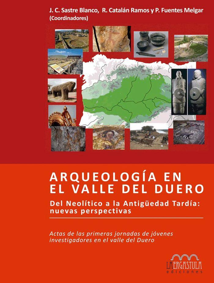 Vorderes Coverbild Arqueología de el Valle del Duero : del Neolítico a la Antiguedad tardía: nuevas perspectivas : Primeras Jornadas de Jóvenes Investigadores en el Valle del Duero celebradas de 16 a 18 de noviembre de 2011, Zamora