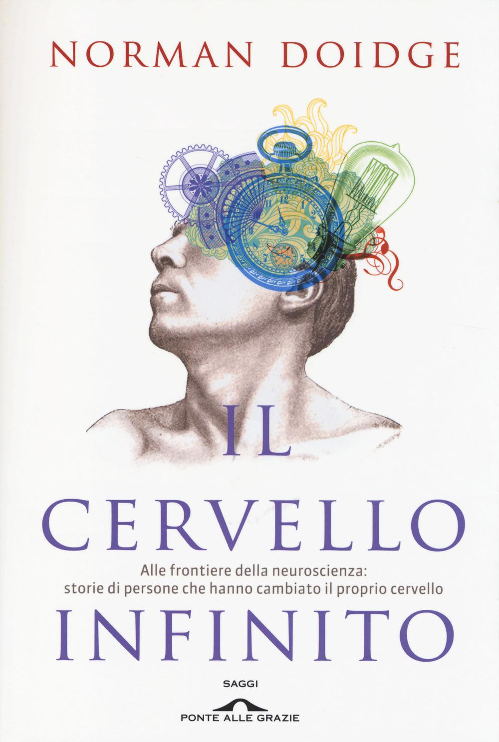 Vorderes Coverbild Il cervello infinito. Alle frontiere della neuroscienza: storie di persone che hanno cambiato il proprio cervello