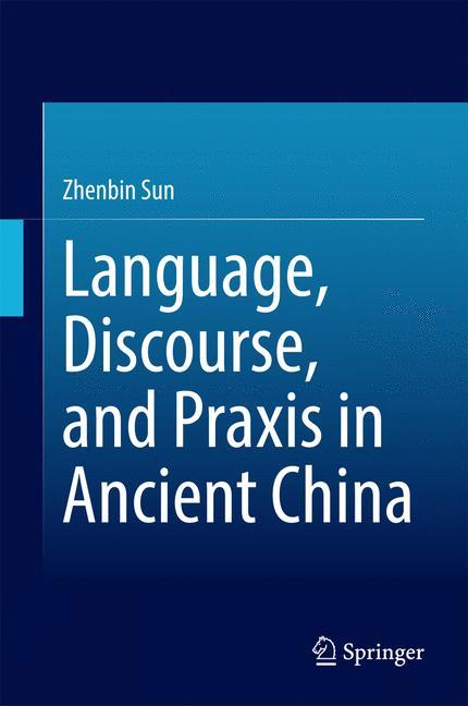 Vorderes Coverbild Language, Discourse, and Praxis in Ancient China
