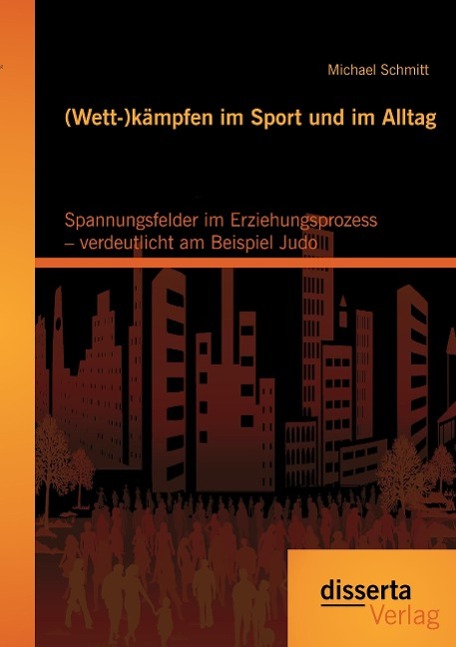 Vorderes Coverbild (Wett-)kämpfen im Sport und im Alltag: Spannungsfelder im Erziehungsprozess - verdeutlicht am Beispiel Judo