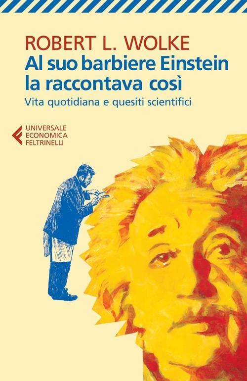 Vorderes Coverbild Al suo barbiere Einstein la raccontava così. Vita quotidiana e quesiti scientifici