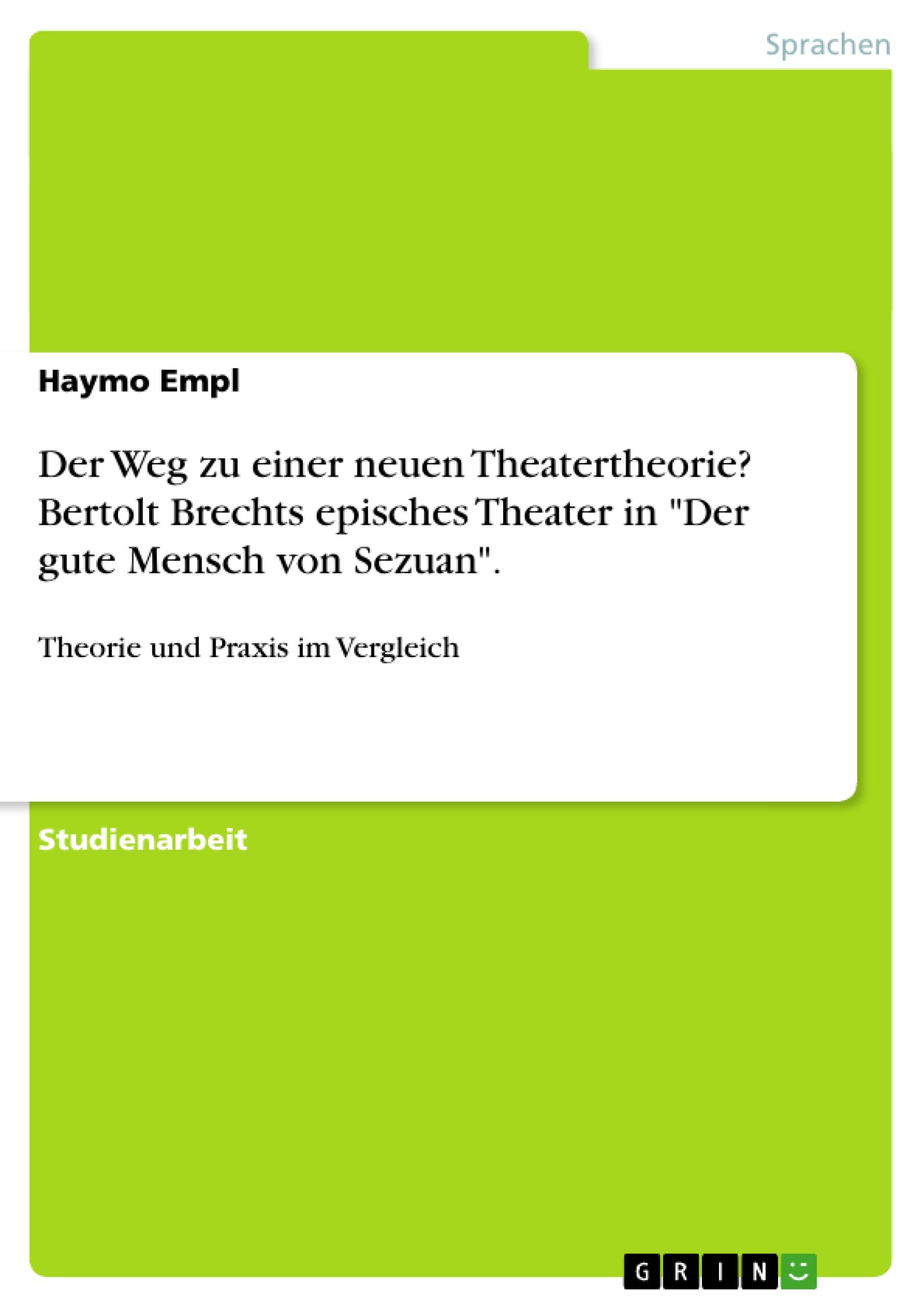 Vorderes Coverbild Der Weg zu einer neuen Theatertheorie? Bertolt Brechts episches Theater in "Der gute Mensch von Sezuan".
