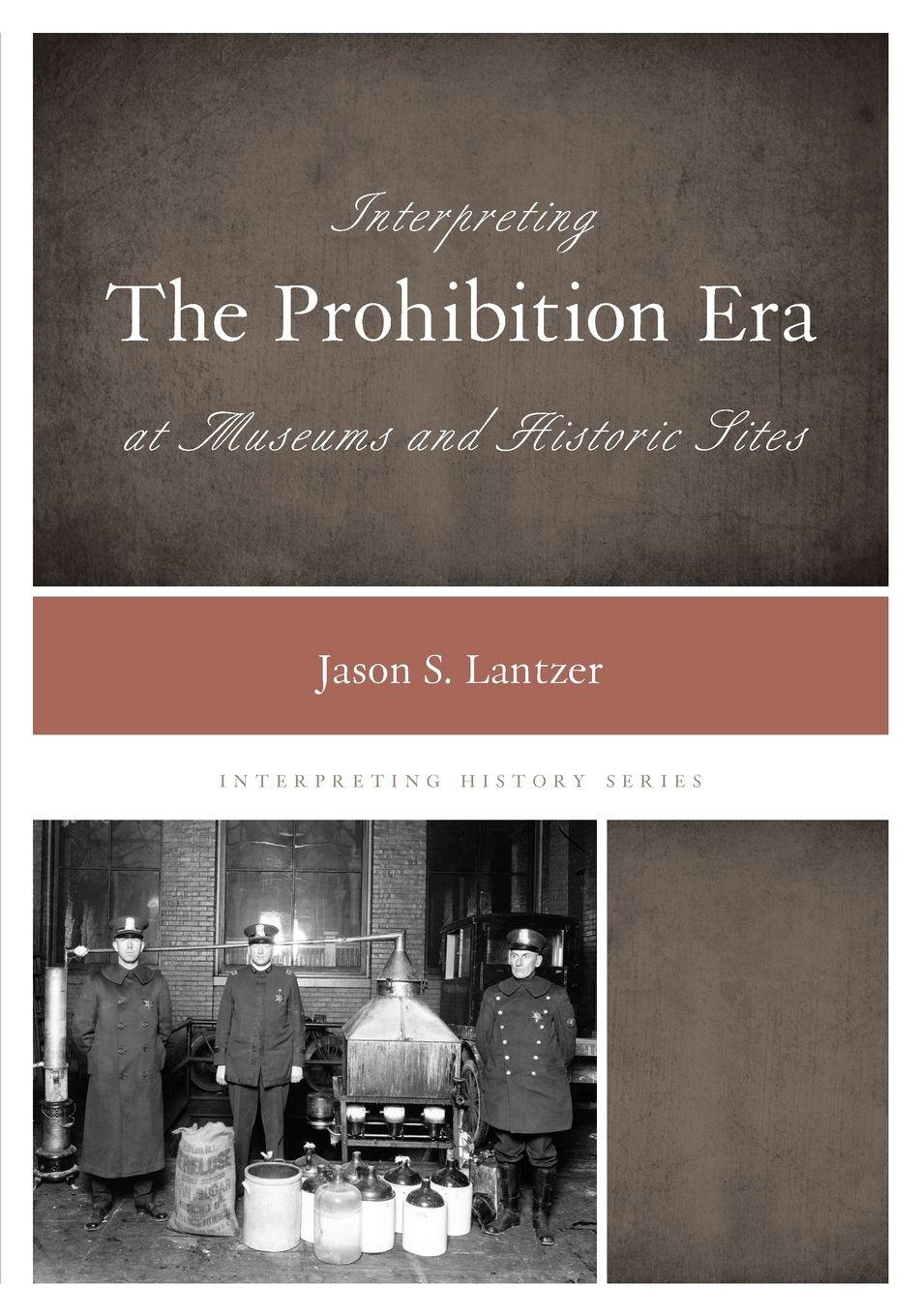 Vorderes Coverbild Interpreting the Prohibition Era at Museums and Historic Sites