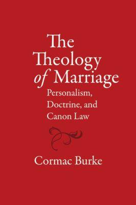 Vorderes Coverbild The Theology of Marriage Personalism, Doctrine and Canon Law