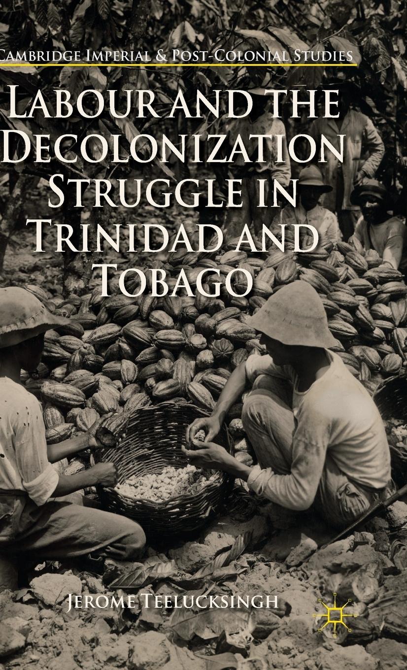 Vorderes Coverbild Labour and the Decolonization Struggle in Trinidad and Tobago