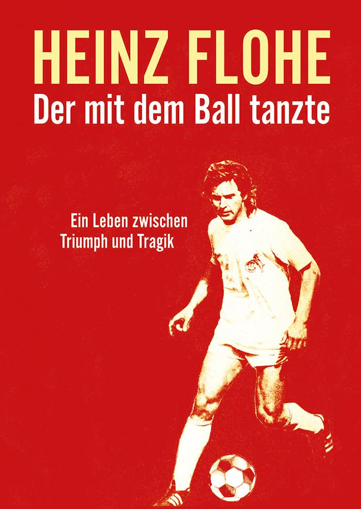 Vorderes Coverbild Heinz Flohe - Der mit dem Ball tanzte